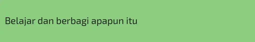 Belajar dan berbagi apapun itu